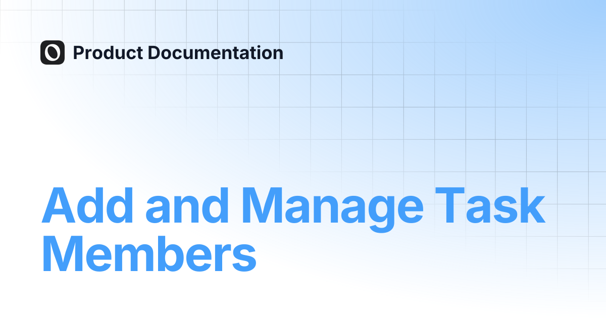 Add and Manage Task Members | Product Documentation